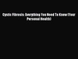 READ book Cystic Fibrosis: Everything You Need To Know (Your Personal Health)# Full E-Book