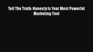 FREEDOWNLOADTell The Truth: Honesty Is Your Most Powerful Marketing ToolFREEBOOOKONLINE