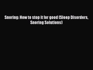 Tải video: READ book Snoring: How to stop it for good (Sleep Disorders Snoring Solutions)# Full Ebook