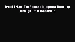 EBOOKONLINEBrand Driven: The Route to Integrated Branding Through Great LeadershipFREEBOOOKONLINE