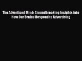 EBOOKONLINEThe Advertised Mind: Groundbreaking Insights into How Our Brains Respond to AdvertisingFREEBOOOKONLINE