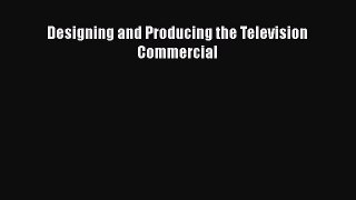 READbookDesigning and Producing the Television CommercialBOOKONLINE