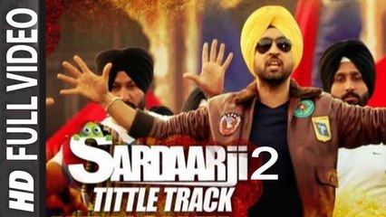 Sardaarji 2 Title Song (Full Video) Diljit Dosanjh,Sonam Bajwa,Monica Gill | New Punjabi Song 2016 HD