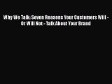 Free[PDF]DownlaodWhy We Talk: Seven Reasons Your Customers Will - Or Will Not - Talk About