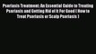 READ book Psoriasis Treatment: An Essential Guide to Treating Psoriasis and Getting Rid of
