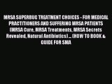 READ book MRSA SUPERBUG TREATMENT CHOICES - FOR MEDICAL PRACTITIONERS AND SUFFERING MRSA PATIENTS