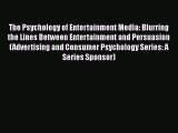 Free[PDF]DownlaodThe Psychology of Entertainment Media: Blurring the Lines Between Entertainment