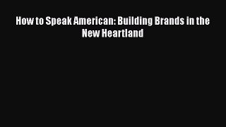 EBOOKONLINEHow to Speak American: Building Brands in the New HeartlandFREEBOOOKONLINE