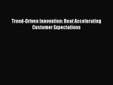 READbookTrend-Driven Innovation: Beat Accelerating Customer ExpectationsFREEBOOOKONLINE