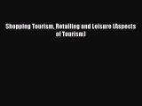 Free[PDF]DownlaodShopping Tourism Retailing and Leisure (Aspects of Tourism)BOOKONLINE