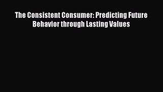 EBOOKONLINEThe Consistent Consumer: Predicting Future Behavior through Lasting ValuesFREEBOOOKONLINE