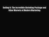 EBOOKONLINESelling It: The Incredible Shrinking Package and Other Marvels of Modern MarketingREADONLINE