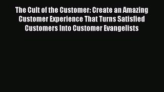 READbookThe Cult of the Customer: Create an Amazing Customer Experience That Turns Satisfied