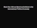Read Black Star: African American Activism in the International Political Economy Ebook Free