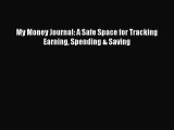 Read My Money Journal: A Safe Space for Tracking Earning Spending & Saving Ebook Free
