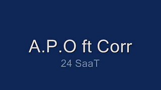 A.P.O ft feat Corr - 24 SaaT