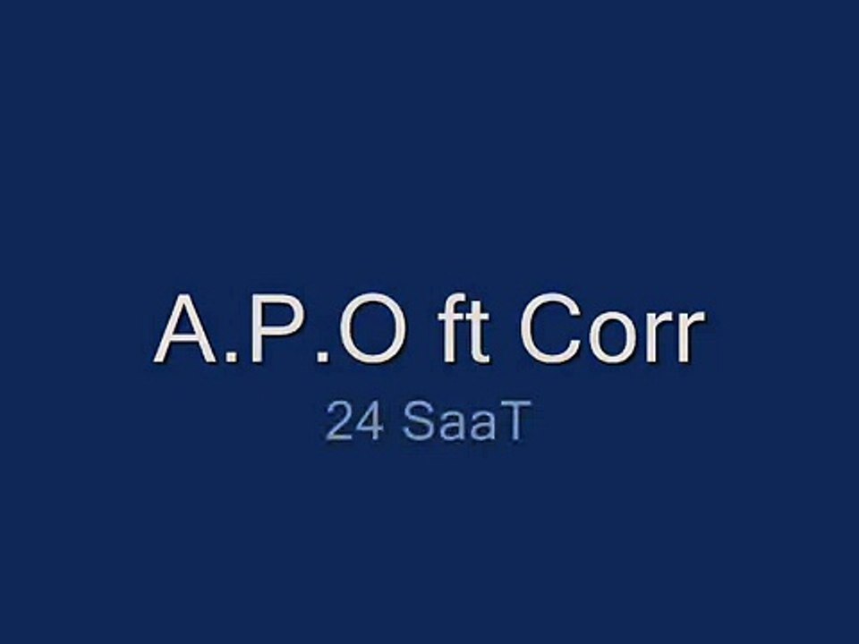 A.P.O ft feat Corr - 24 SaaT