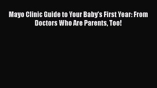 [Download] Mayo Clinic Guide to Your Baby's First Year: From Doctors Who Are Parents Too! Free