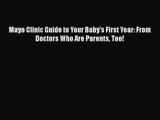 [Download] Mayo Clinic Guide to Your Baby's First Year: From Doctors Who Are Parents Too! Free