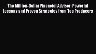Read hereThe Million-Dollar Financial Advisor: Powerful Lessons and Proven Strategies from