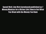 For you Spend Well Live Rich (previously published as 7 Money Mantras for a Richer Life): How