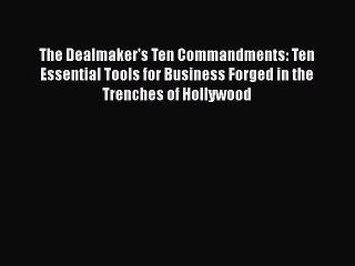 Free[PDF]DownlaodThe Dealmaker's Ten Commandments: Ten Essential Tools for Business Forged