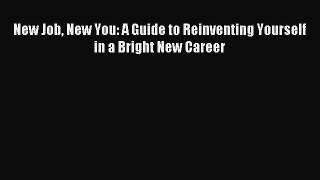 Read hereNew Job New You: A Guide to Reinventing Yourself in a Bright New Career