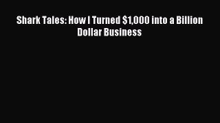 Enjoyed read Shark Tales: How I Turned $1000 into a Billion Dollar Business