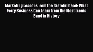 READbookMarketing Lessons from the Grateful Dead: What Every Business Can Learn from the Most