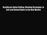 READbookHealthcare Value Selling: Winning Strategies to Sell and Defend Value in the New MarketBOOKONLINE