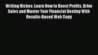 EBOOKONLINEWriting Riches: Learn How to Boost Profits Drive Sales and Master Your Financial