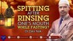 SPITTING OUT THE REMNANTS OF WATER AFTER RINSING ONE'S MOUTH WHILE  FASTING - BY DR ZAKIR NAIK
