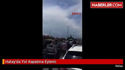 Hatay'da Yol Kapatma Eylemi