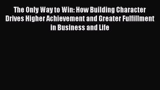 Read hereThe Only Way to Win: How Building Character Drives Higher Achievement and Greater