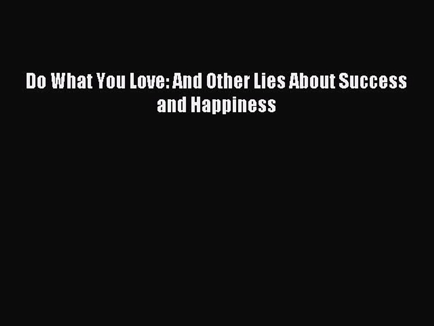 Popular Book Do What You Love And Other Lies About Success And Happiness - 