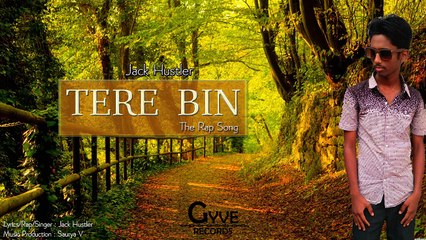 Tere Bin - The Rap Song | Jack Hustler The Rapstar | Music : Saurya V | Full Audio Song