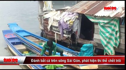Đánh bắt cá trên sông Sài Gòn, phát hiện thi thể chết trôi