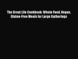 Download The Great Life Cookbook: Whole Food Vegan Gluten-Free Meals for Large Gatherings