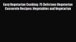 Download Easy Vegetarian Cooking: 75 Delicious Vegetarian Casserole Recipes: Vegetables and