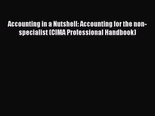 [PDF] Accounting in a Nutshell: Accounting for the non-specialist (CIMA Professional Handbook)