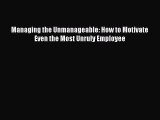 Enjoyed read Managing the Unmanageable: How to Motivate Even the Most Unruly Employee