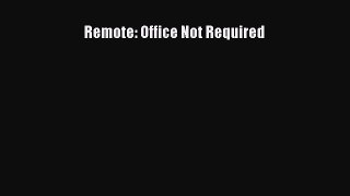 Enjoyed read Remote: Office Not Required