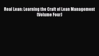 For you Real Lean: Learning the Craft of Lean Management (Volume Four)