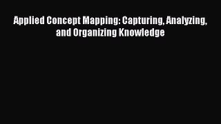 Enjoyed read Applied Concept Mapping: Capturing Analyzing and Organizing Knowledge