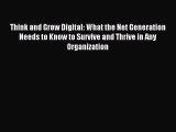 Pdf online Think and Grow Digital: What the Net Generation Needs to Know to Survive and Thrive