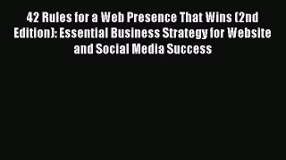 Read here42 Rules for a Web Presence That Wins (2nd Edition): Essential Business Strategy for