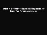For you The End of the Job Description: Shifting From a Job-Focus To a Performance-Focus