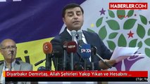 Diyarbakır Demirtaş, Allah Şehirleri Yakıp Yıkan ve Hesabını Sormayanın Belasını Versin