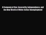 Enjoyed read A Company of One: Insecurity Independence and the New World of White-Collar Unemployment