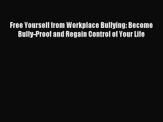 Popular book Free Yourself from Workplace Bullying: Become Bully-Proof and Regain Control of